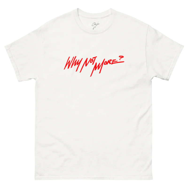Why Not More? T-Shirt on White